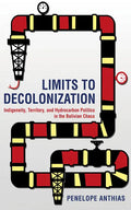 Limits to Decolonization: Indigeneity, Territory, and Hydrocarbon Politics in the Bolivian Chaco - Paperback