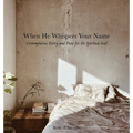 When He Whispers Your Name: Contemplative Poetry and Prose for the Spiritual Soul - Hardcover