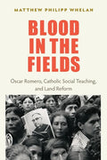 Blood in the Fields: Oscar Romero, Catholic Social Teaching, and Land Reform - Paperback