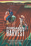 Forsaken Harvest: Haciendas and Agrarian Reform in Jalisco, Mexico: 1915-1940 - Paperback
