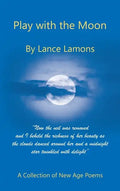 Play with the Moon: A Collection of New Age Poems - Hardcover