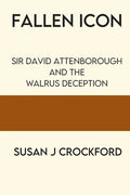 Fallen Icon: Sir David Attenborough and the Walrus Deception - Paperback