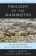Twilight of the Mammoths: Ice Age Extinctions and the Rewilding of America Volume 8 - Paperback