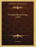 A Compendium Of Logic (1756) - Paperback