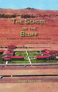 The School on the Bluff: A History of the University of Albuquerque - Hardcover