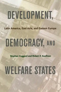 Development, Democracy, and Welfare States: Latin America, East Asia, and Eastern Europe - Paperback
