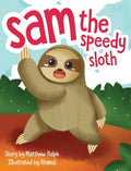 Sam The Speedy Sloth: An Inspirational Rhyming Picture Book - Hardcover