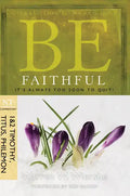 Be Faithful (1 & 2 Timothy, Titus, Philemon): It's Always Too Soon to Quit! - Paperback