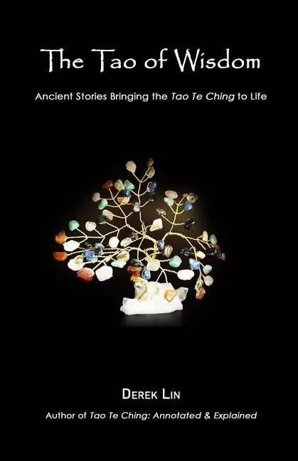 The Tao of Wisdom: Ancient Stories Bringing the Tao Te Ching to Life - Paperback