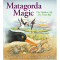 Matagorda Magic: The Hidden Life of a Texas Bay - Hardcover