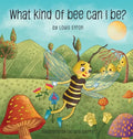What Kind of Bee Can I Be - Hardcover