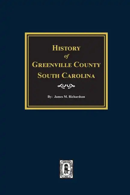 History of Greenville County, South Carolina - Paperback