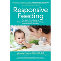 Responsive Feeding: The Baby-First Guide to Stress-Free Weaning, Healthy Eating, and Mealtime Bonding - Paperback