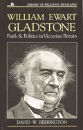 William Ewart Gladstone: Faith and Politics in Victorian Britain - Paperback