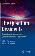 The Quantum Dissidents: Rebuilding the Foundations of Quantum Mechanics (1950-1990) - Hardcover