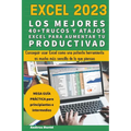 Excel 2023 - Los Mejores 40+ Trucos Y Atajos Excel Para Aumentar Tu Productividad - Paperback