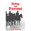 Riding With Forrest: The Memoir of John Barrett, Escort Company, Forrest's Cavalry, CSA, during the War Between the States (A Novel) - Paperback