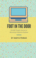 Foot in the Door: My Self-Taught Journey Becoming a Software Engineer - Paperback