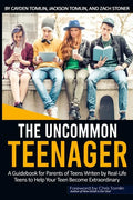 The Uncommon Teenager: A Guidebook Written For Parents By Real LIfe Teens To Help Your Teen Become Extraordinary - Paperback