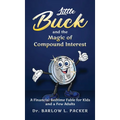 Little Buck and the Magic of Compound Interest: A Bedtime Fable for Kids and a Few Parents Too - Hardcover