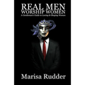 Real Men Worship Women: A Gentleman's Guide to Loving & Obeying Women - Paperback