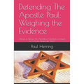 Defending The Apostle Paul: Weighing the Evidence: Sha'ul of Tarsus: An Apostle, a Christian, a fraud, or a Torah observant Jew? - Paperback