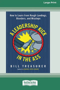 A Leadership Kick in the Ass: How to Learn from Rough Landings, Blunders, and Missteps [16 Pt Large Print Edition] - Paperback