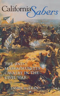 California Sabers: The 2nd Massachusetts Cavalry in the Civil War - Hardcover