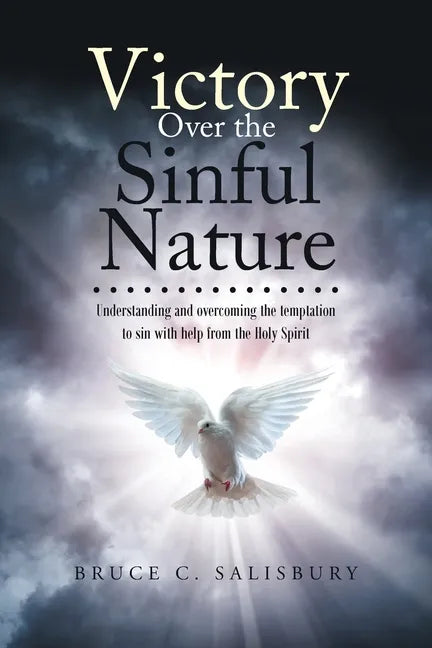 Victory Over the Sinful Nature: Understanding and overcoming the temptation to sin with help from the Holy Spirit - Paperback