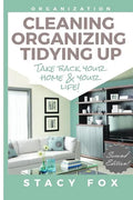 Organization: Cleaning, Organizing, Tidying Up - Take Back Your Home and Your Life! - Paperback