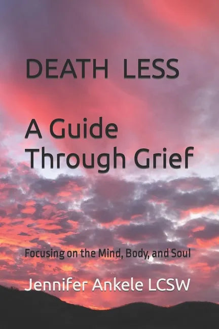 Deathless: A Guide Through Grief Focusing on the Mind, Body, and Soul - Paperback
