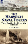 The Harwich Naval Forces: Their Part in the Great War, 1914-1918 - Paperback