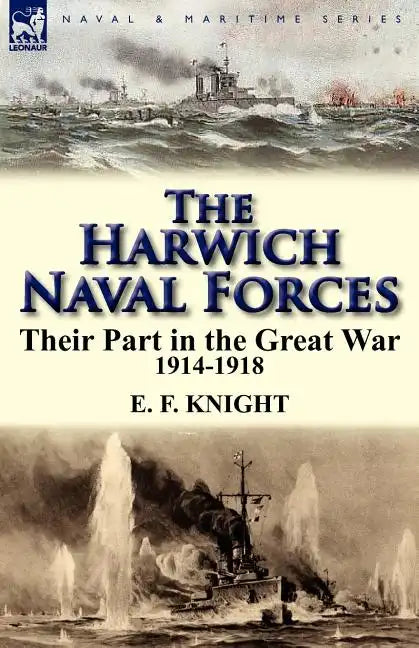 The Harwich Naval Forces: Their Part in the Great War, 1914-1918 - Paperback