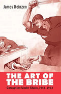 The Art of the Bribe: Corruption Under Stalin, 1943-1953 - Hardcover