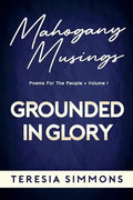 Grounded in Glory: Poems for the People Volume I - Paperback
