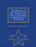 The History of the Thirty Years' War in Germany. Translated by J. M. Duncan - War College Series - Paperback