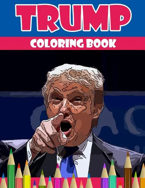Trump coloring book: Donald Trump coloring book (Off-Color Coloring Books) - Paperback