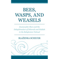 Bees, Wasps, and Weasels: Zoomorphic Slurs and the Delegitimation of Deborah and Huldah in the Babylonian Talmud - Hardcover