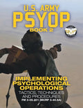US Army PSYOP Book 2 - Implementing Psychological Operations: Tactics, Techniques and Procedures - Full-Size 8.5"x11" Edition - FM 3-05.301 (MCRP 3-40 - Paperback