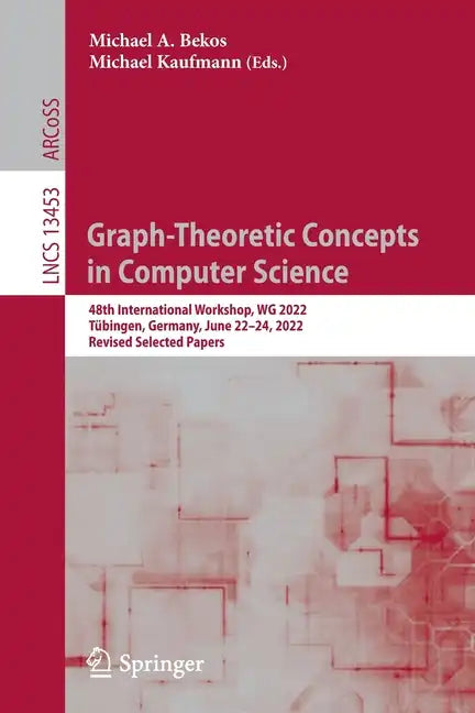 Graph-Theoretic Concepts in Computer Science: 48th International Workshop, Wg 2022, Tübingen, Germany, June 22-24, 2022, Revised Selected Papers - Paperback