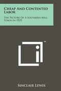Cheap And Contented Labor: The Picture Of A Southern Mill Town In 1929 - Paperback