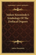 Isidore Kozminsky's Symbology of the Zodiacal Degrees - Paperback