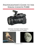 Photographer's Guide to the Nikon Coolpix P1000: Getting the Most from Nikon's Superzoom Digital Camera - Paperback