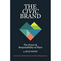 The Civic Brand: The Power & Responsibility of Place - Paperback