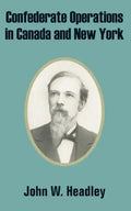 Confederate Operations in Canada and New York - Paperback