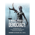 A More Perfect Democracy: Modernizing the United States Constitution for the 21st Century - Hardcover