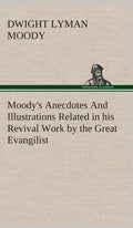 Moody's Anecdotes And Illustrations Related in his Revival Work by the Great Evangilist - Hardcover