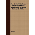 The Order Of Release - The Story Of John Ruskin, Effie Gray And John Everett Millias - Paperback