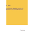 A Commentary, Explanatory, Doctrinal, and Practical, on the Epistle to the Ephesians - Hardcover