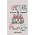 The house that broke me: a daughter's memoir of loving and losing through her mother's addiction - Hardcover